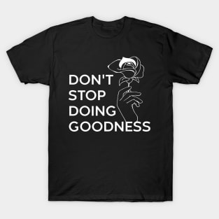 DONT STOP DOING GOODNESS T-Shirt